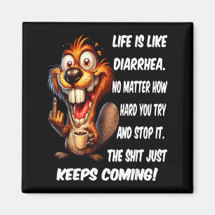 Life is Like Diarrhea Matter How Hard Try and Stop Magnet