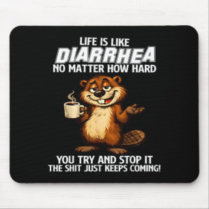 Life is Like Diarrhea Matter How Hard Try and Stop Mouse Pad
