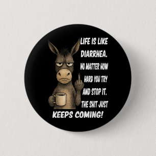 Life is Like Diarrhea No Matter How Hard You Try 2 Inch Round Button