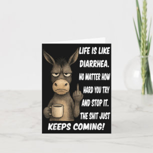 Life is Like Diarrhea No Matter How Hard You Try Card