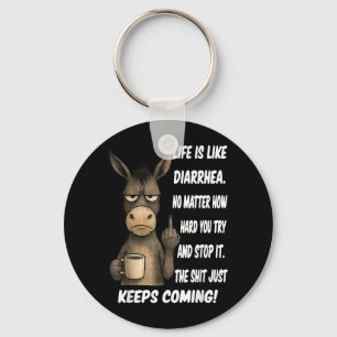 Life is Like Diarrhea No Matter How Hard You Try Keychain