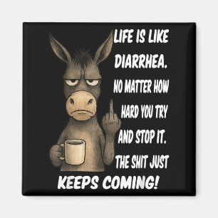 Life is Like Diarrhea No Matter How Hard You Try Magnet
