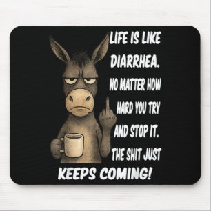 Life is Like Diarrhea No Matter How Hard You Try Mouse Pad
