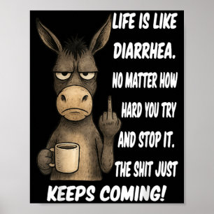 Life is Like Diarrhea No Matter How Hard You Try Poster