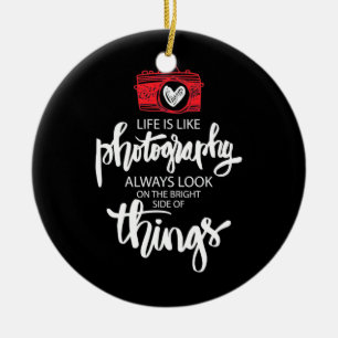 Life Is Like Photography Ceramic Ornament