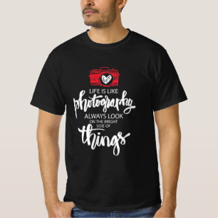 Life Is Like Photography T-Shirt