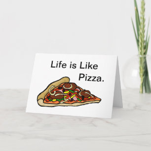 Life Is Like Pizza Greeting Card
