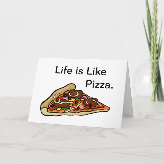Life Is Like Pizza Greeting Card (Front)