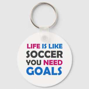 Life is like soccer you need goals keychain