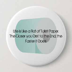 Life is Like Toilet Paper Over the Hill Old Age 4 Inch Round Button