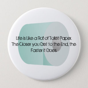 Life is Like Toilet Paper Over the Hill Old Age 4 Inch Round Button