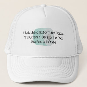 Life is Like Toilet Paper Over the Hill Old Age Trucker Hat