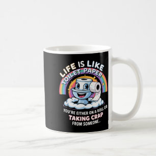 Life Is Like Toilet Paper You're Either On A Roll  Coffee Mug