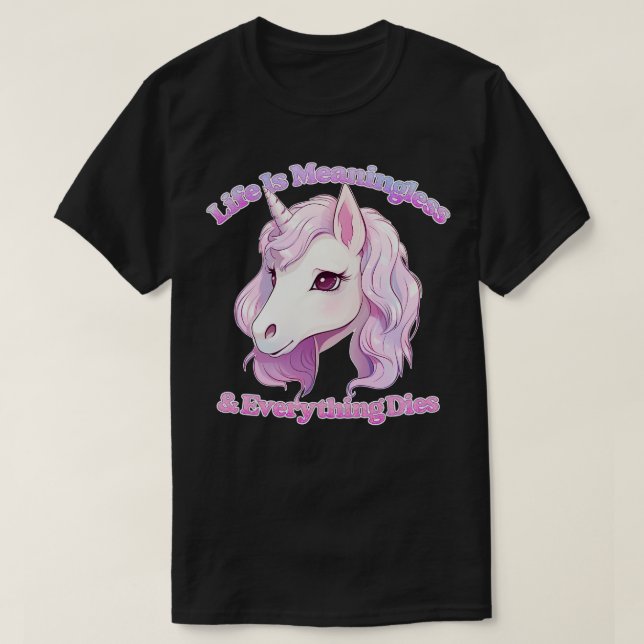Life Is Meaningless Everything Dies Cute Nihilism  T-Shirt (Design Front)