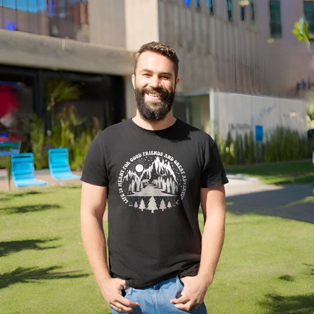 Life Is Meant For Good Friends And Great Adventure T-Shirt (Creator Uploaded)