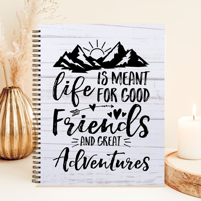 Life Is Meant For Good Friends Great Adventures Notebook (Creator Uploaded)