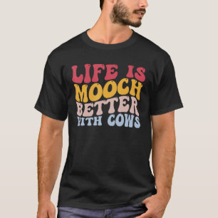 Life Is Mooch Better With Cows Funny Heifer Cattle T-Shirt
