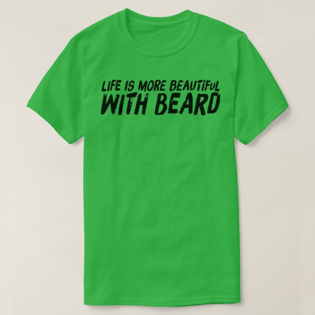 Life is More Beautiful with Beard T-Shirt (Design Front)