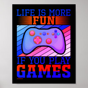 LIFE IS MORE FUN IF YOU PLAY GAMES funny gaming    Poster
