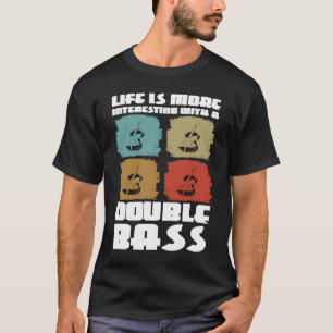 life is more interesting with a double bass double T-Shirt