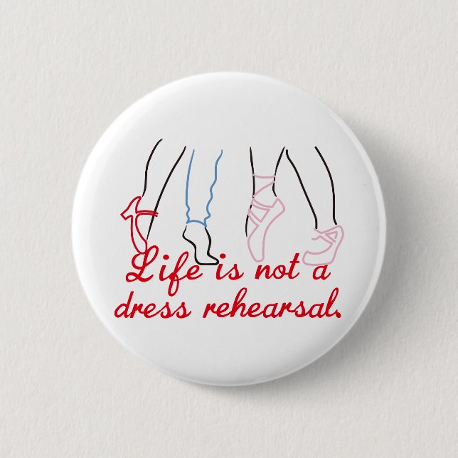 Life Is Not A Dress Rehearsal 2 Inch Round Button (Front)