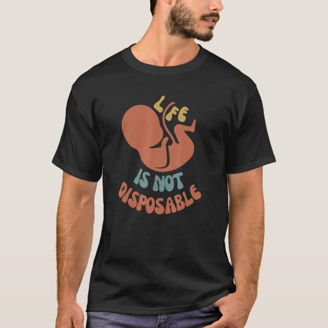 Life Is Not Disposable Anti Abortion Pro Life T-Shirt (Front)