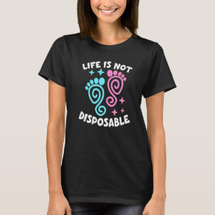 Life Is Not Disposable Pro Life Pro Choice Anti ab T-Shirt