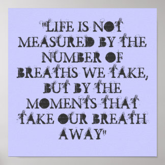 "LIFE IS NOT MEASURED BY THE NUMBER OF BREATHS ... POSTER