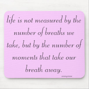 "Life is not measured..." Mouse Pad