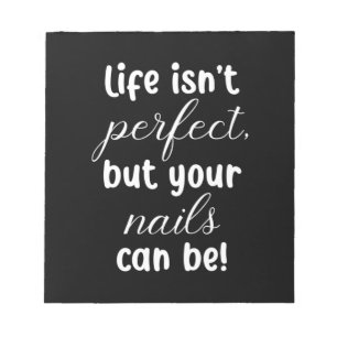 Life Is Not Perfect But Your Nails Can Be Notepad