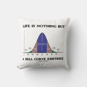 Life Is Nothing But A Bell Curve Existence Humour Throw Pillow
