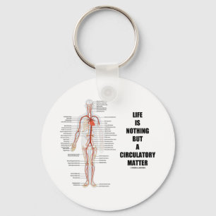 Life Is Nothing But A Circulatory Matter Keychain