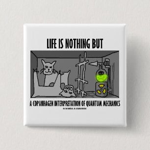 Life Is Nothing But A Copanhagen Interpretation 2 Inch Square Button