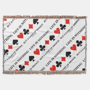 Life Is Nothing But A Game Of Bridge Throw Blanket