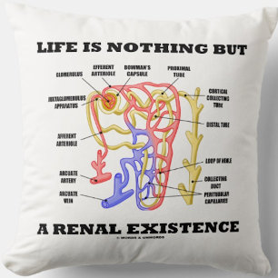 Life Is Nothing But A Renal Existence (Nephron) Throw Pillow