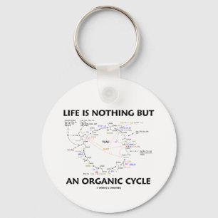 Life Is Nothing But An Organic Cycle (Krebs Cycle) Keychain