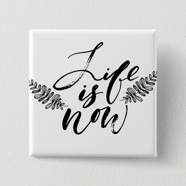 Life Is Now 2 Inch Square Button (Front)