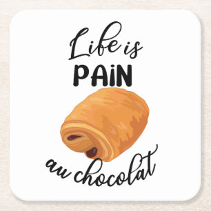 Life is Pain Au Chocolat Funny French Pun Square Paper Coaster