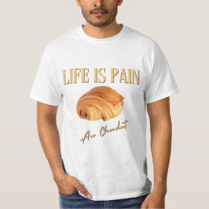 Life Is Pain Au Chocolat T-Shirt