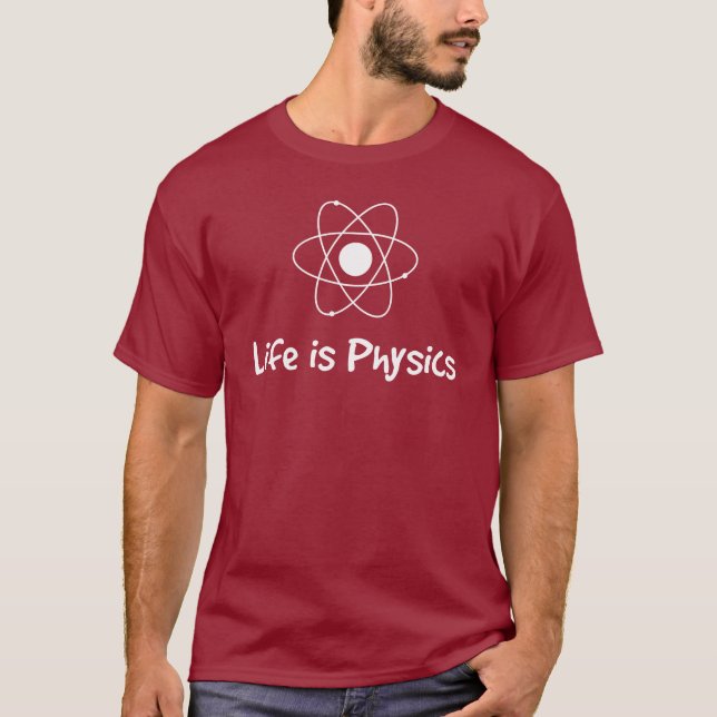 Life is Physics T-Shirt (Front)