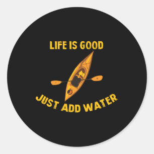 Life Is Really Good Just Add Water Kayaking Kayak  Classic Round Sticker