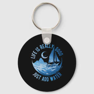 Life Is Really Good Just Add Water Sailing Ocean S Keychain