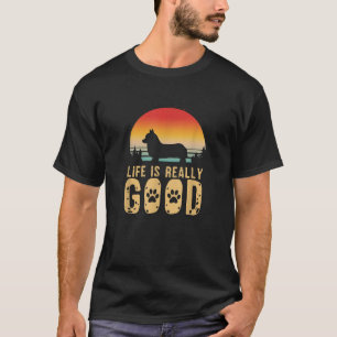 Life Is Really Good Welsh Corgi Dog Mom Lover Gift T-Shirt