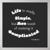 Life is really Simple but Men...Confucius Quote