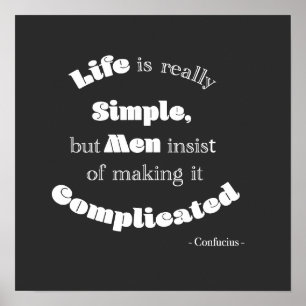 Life is really Simple but Men...Confucius Quote Poster