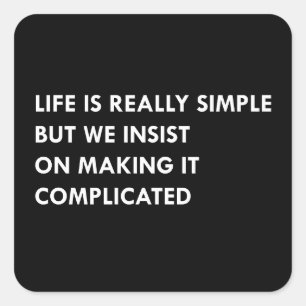 Life is really simple but we insist on making it c square sticker