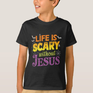 Life Is Scary Without Jesus Christian Faith Hallow T-Shirt
