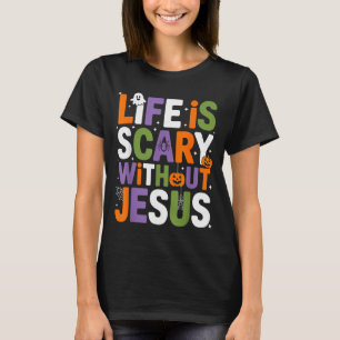 Life Is Scary Without Jesus Christian Halloween _2 T-Shirt