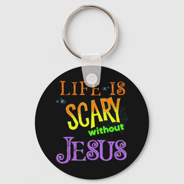 Life is Scary Without Jesus Christian Halloween Co Keychain (Front)