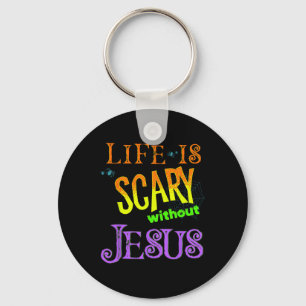 Life Is Scary Without Jesus Christian Halloween Co Keychain